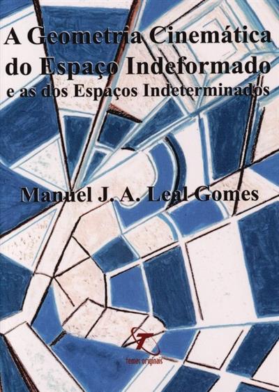 A geometria cinemática do espaço indeformado e as dos espaços indeterminados
(Manuel J. A. Leal Gomes)