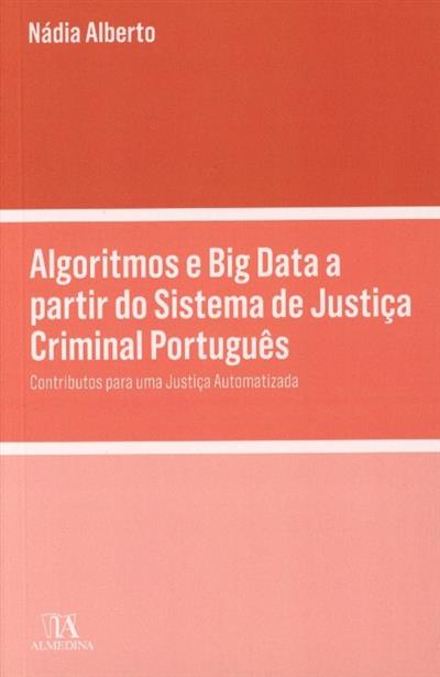 Algoritmos e Big Data a partir do sistema de justiça criminal português
(Nádia Alberto)