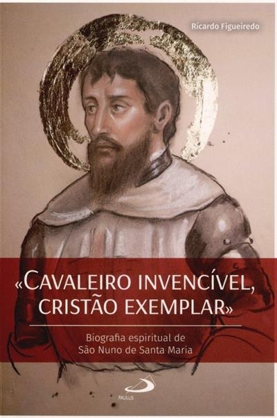 «Cavaleiro invencível, cristão exemplar»
(Ricardo Figueiredo)