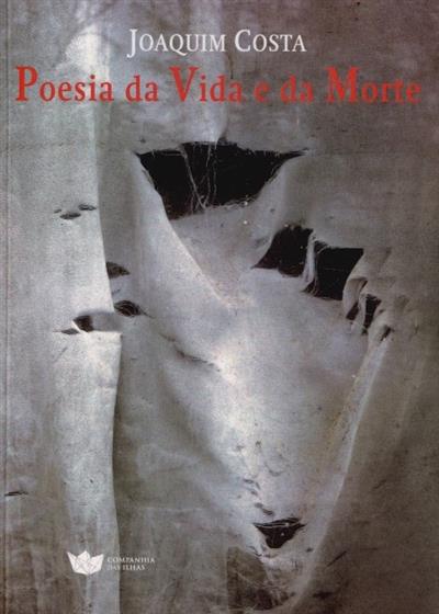 Poesia da vida e da morte
(Joaquim Costa)
