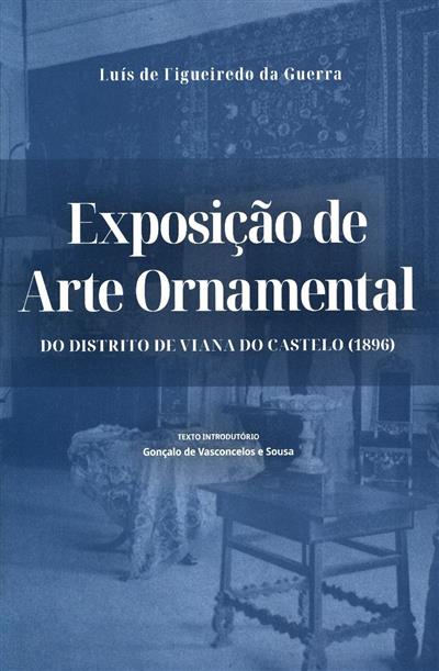 Exposição de arte ornamental do distrito de Viana do Castelo (1896)
(Luís de Figueiredo da Guerra)