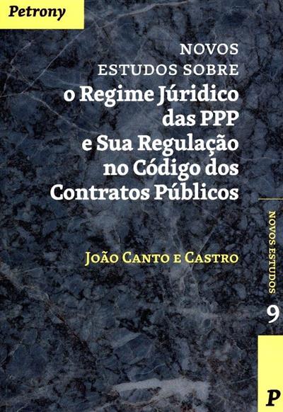 Novos estudos sobre o regime jurídico das PPP e sua regulação no código dos contratos públicos
(João Canto e Castro)