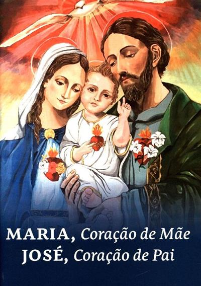 Maria coração de mãe, José coração de pai
(Manuel Marques)