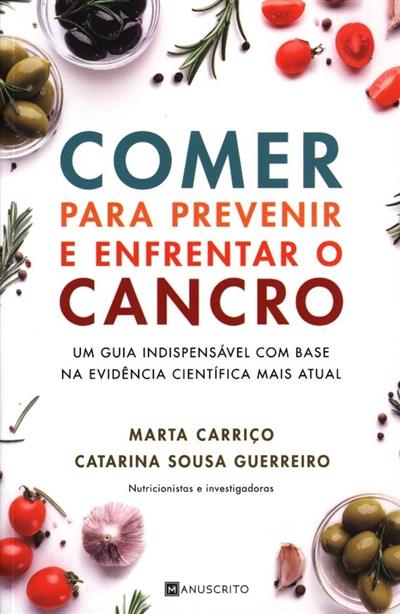 Comer para prevenir e enfrentar o cancro
(Marta Carriço, Catarina Sousa Guerreiro)