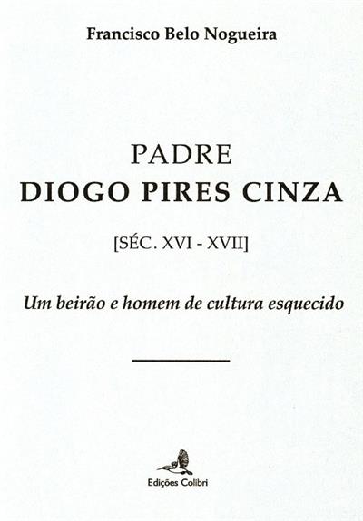 Padre Diogo Pires Cinza (séc. XVI-XVII)
(Francisco Belo Nogueira)