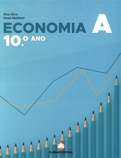 Economia A, 10º ano
(Elsa Silva, Rosa Moinhos)