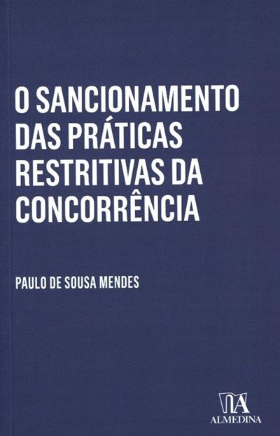 O sancionamento das práticas restritivas da concorrência
(Paulo de Sousa Mendes)