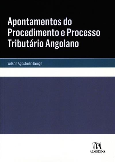 Apontamentos do procedimento e processo tributário angolano
(Wilson Agostinho Donge)