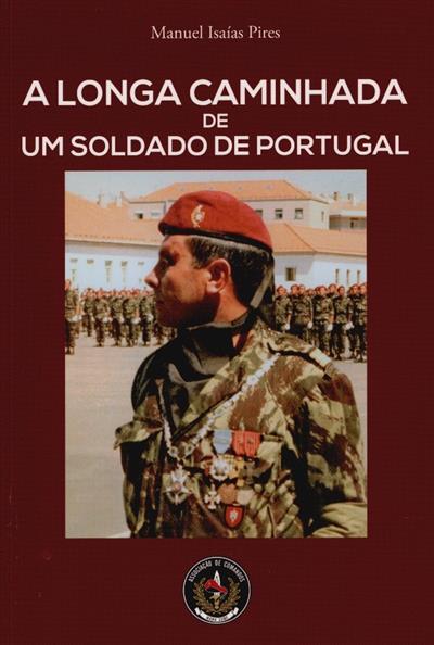 A longa caminhada de um soldado de Portugal
(Manuel Isaías Pires)