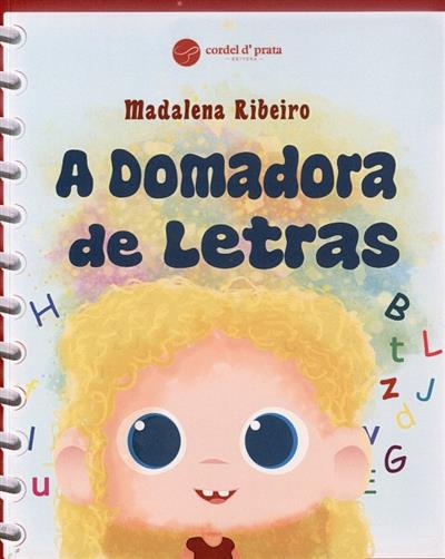 A domadora de letras
(Madalena Ribeiro)
