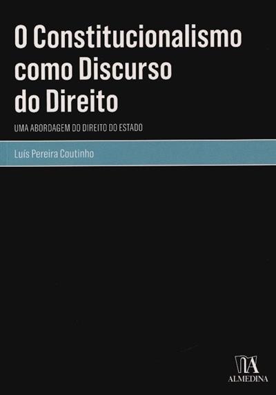 O Constitucionalismo como discurso do direito
(Luís Pereira Coutinho)