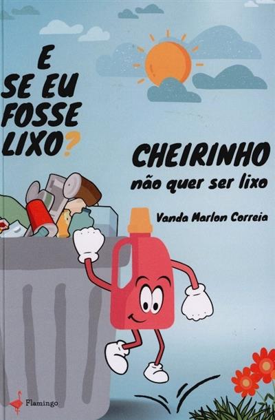 Cheirinho não quer ser lixo
(Vanda Marlon Correia)