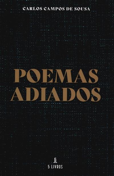 Poemas adiados
(Carlos Campos de Sousa)