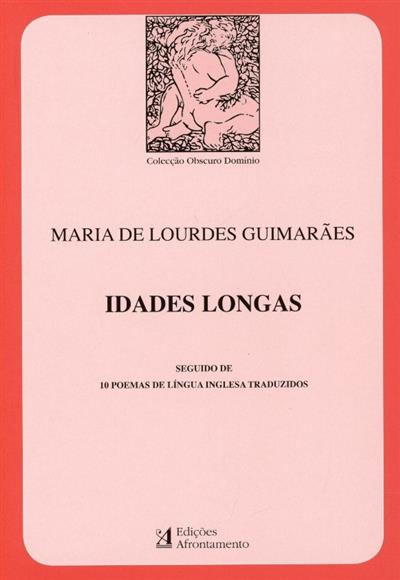 Idades longas ;
(Maria de Lourdes Guimarães)
