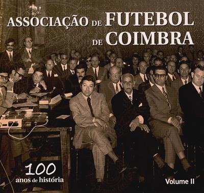 Associação de Futebol de Coimbra
(textos e investigação Francisco Pinheiro, José Calado)