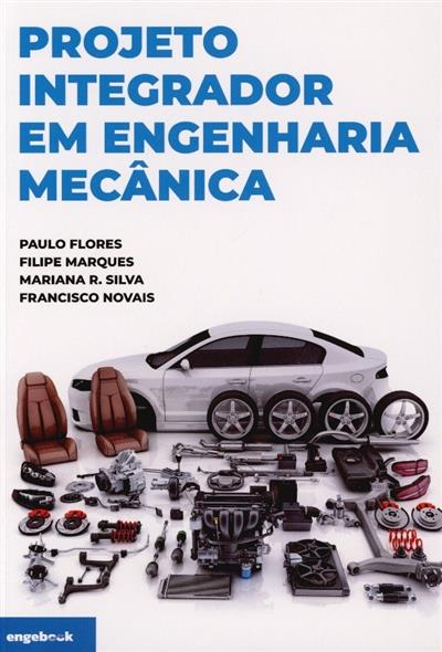 Projeto integrador em engenharia mecânica
(Paulo Flores... [et al.])