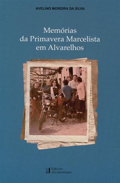 Memórias da Primavera Marcelista em Alvarelhos
(Avelino Moreira da Silva)