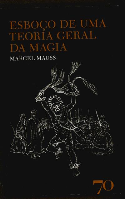 Esboço de uma teoria geral da magia
(Marcel Mauss)