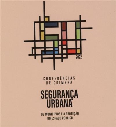 Os municípios e a proteção do espaço público
(Conferências de Coimbra Segurança Urbana)