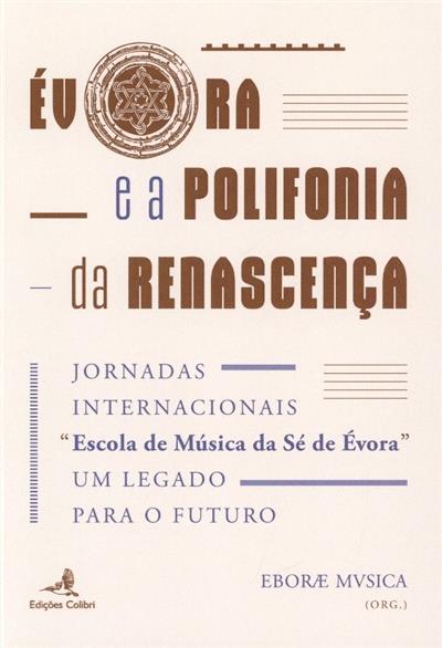 Évora e a polifonia da Renascença
(Jornadas Internacionais "Escola de Música da Sé de Évora")